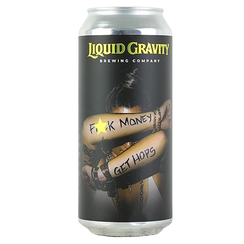 Liquid Gravity Fuck Money Get Hops West Coast IPA